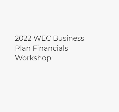 2022 WEC Business Plan Financials Workshop