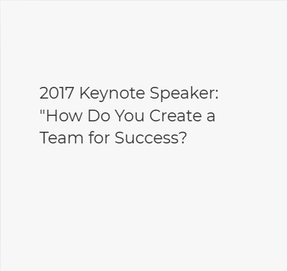 2017 Keynote Speaker: “How Do You Create a Team for Success?