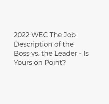 2022 WEC The Job Description of the Boss vs. the Leader – Is Yours on Point?