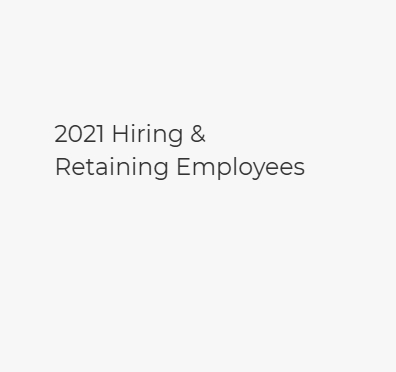 2021 Hiring & Retaining Employees